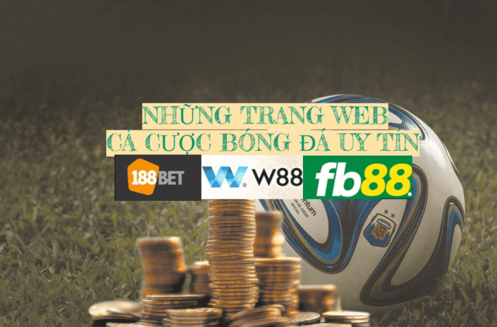 Cac trang web ca do bong da - Ca cuoc bong da UY TIN nhat Viet Nam